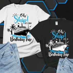 Oh ship it's my birthday trip shirt, matching birthday shirts